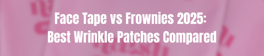 Face Tape vs Frownies 2025: Best Wrinkle Patches Compared