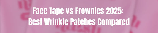 Face Tape vs Frownies 2025: Best Wrinkle Patches Compared